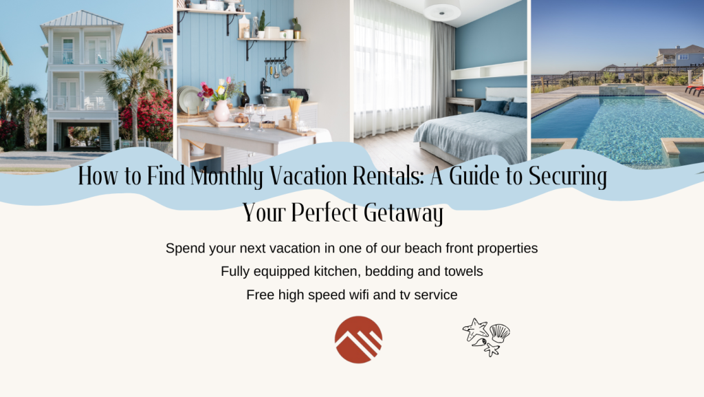 How to Find Monthly Vacation Rentals: A Guide to Securing Your Perfect Getaway by Brownstone Vacations