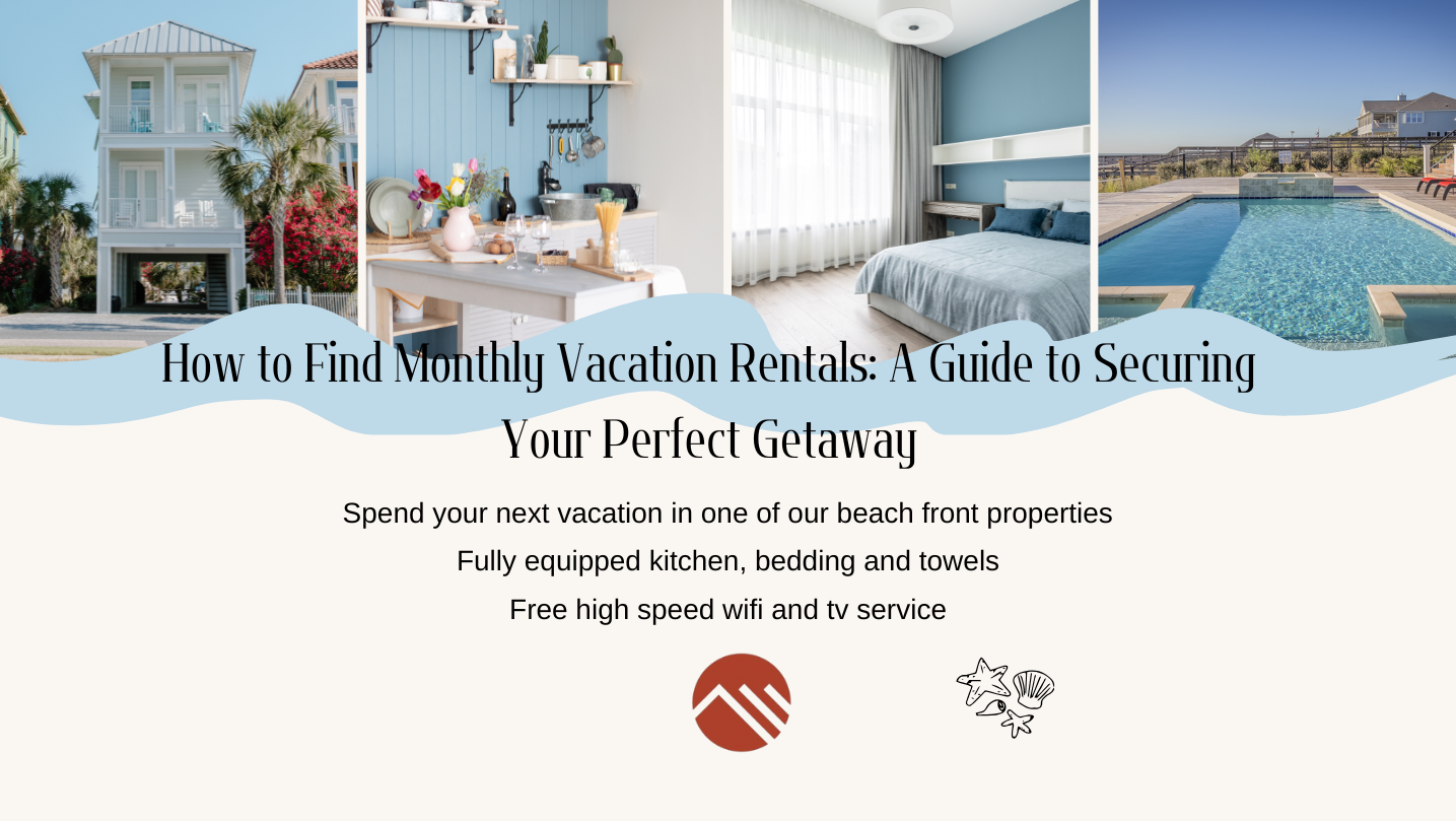 How to Find Monthly Vacation Rentals: A Guide to Securing Your Perfect Getaway by Brownstone Vacations